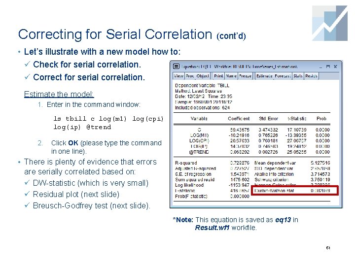 Correcting for Serial Correlation (cont’d) • Let’s illustrate with a new model how to: