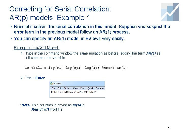Correcting for Serial Correlation: AR(p) models: Example 1 • Now let’s correct for serial