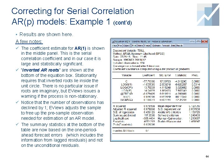 Correcting for Serial Correlation AR(p) models: Example 1 (cont’d) • Results are shown here.
