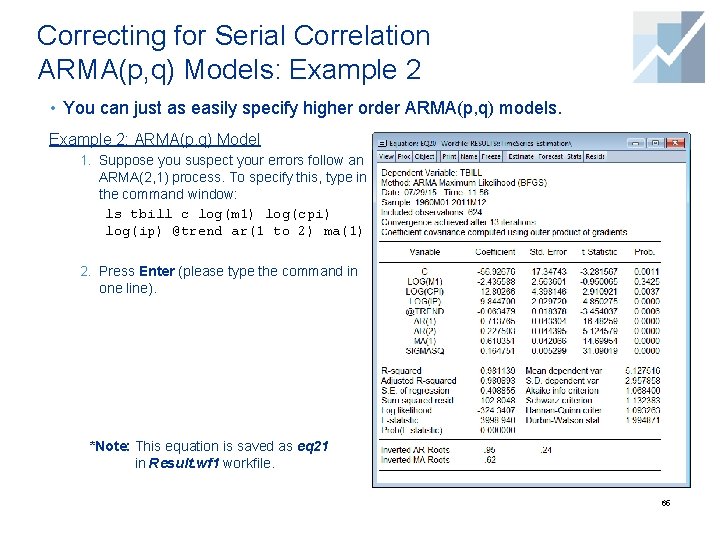 Correcting for Serial Correlation ARMA(p, q) Models: Example 2 • You can just as