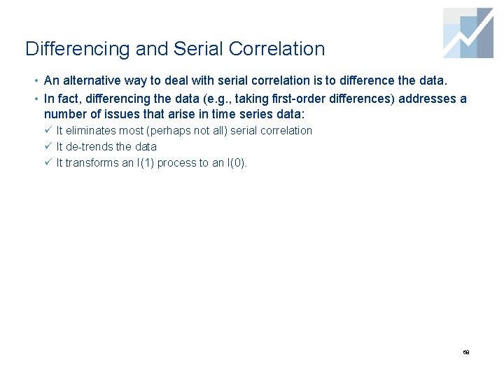 Differencing and Serial Correlation • An alternative way to deal with serial correlation is
