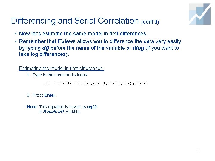 Differencing and Serial Correlation (cont’d) • Now let’s estimate the same model in first