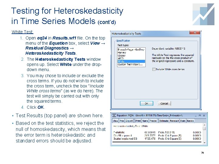 Testing for Heteroskedasticity in Time Series Models (cont’d) White Test: 1. Open eq 24