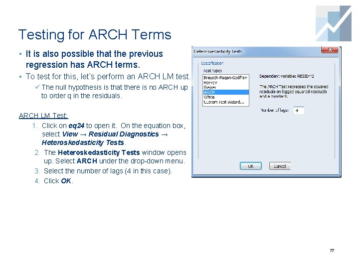 Testing for ARCH Terms • It is also possible that the previous regression has