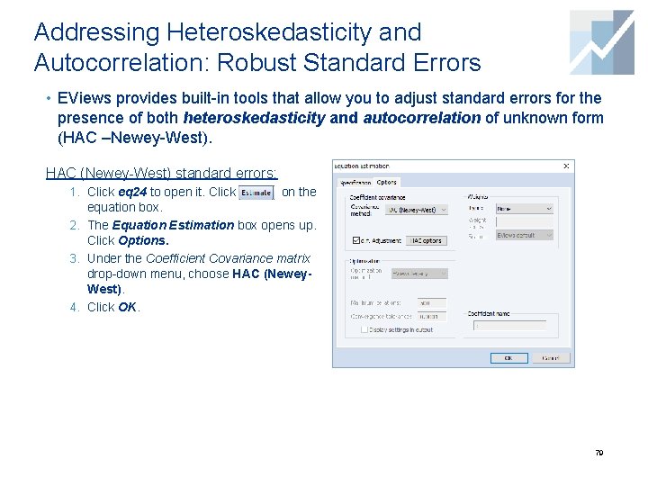 Addressing Heteroskedasticity and Autocorrelation: Robust Standard Errors • EViews provides built-in tools that allow