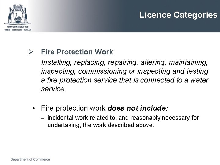 Licence Categories Ø Fire Protection Work Installing, replacing, repairing, altering, maintaining, inspecting, commissioning or