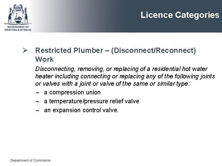 Licence Categories Ø Restricted Plumber – (Disconnect/Reconnect) Work Disconnecting, removing, or replacing of a