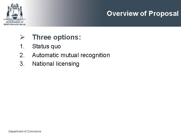 Overview of Proposal Ø Three options: 1. 2. 3. Status quo Automatic mutual recognition