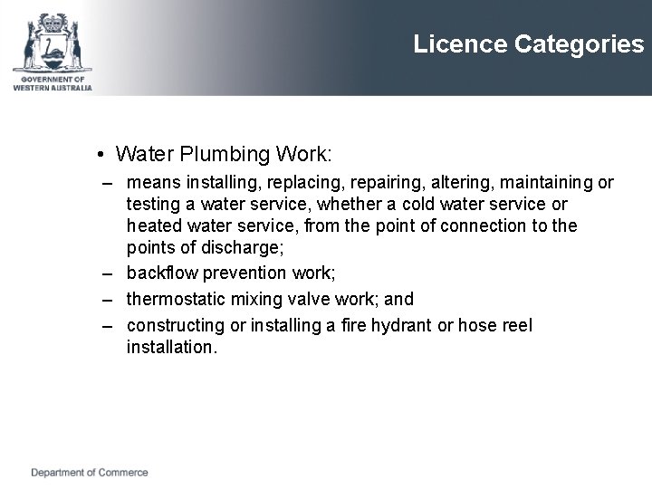 Licence Categories • Water Plumbing Work: – means installing, replacing, repairing, altering, maintaining or