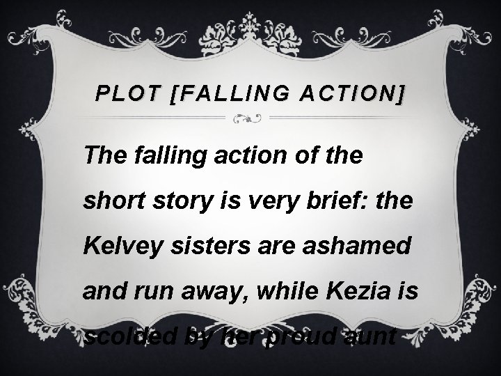 PLOT [FALLING ACTION] The falling action of the short story is very brief: the