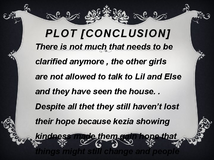 PLOT [CONCLUSION] There is not much that needs to be clarified anymore , the
