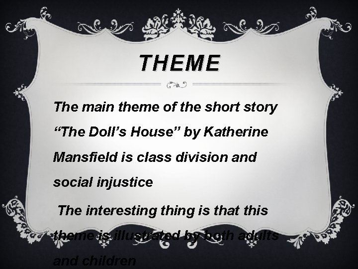 THEME The main theme of the short story “The Doll’s House” by Katherine Mansfield