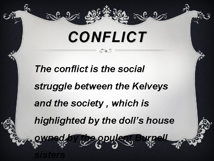 CONFLICT The conflict is the social struggle between the Kelveys and the society ,