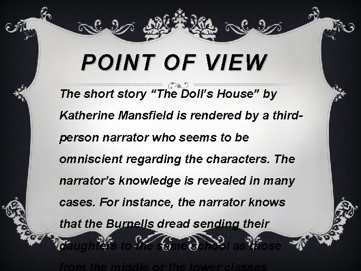 POINT OF VIEW The short story “The Doll’s House” by Katherine Mansfield is rendered