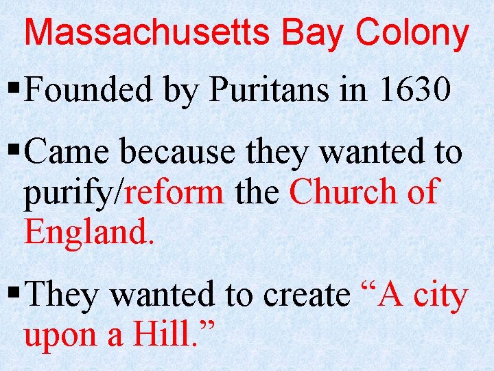 Massachusetts Bay Colony § Founded by Puritans in 1630 § Came because they wanted