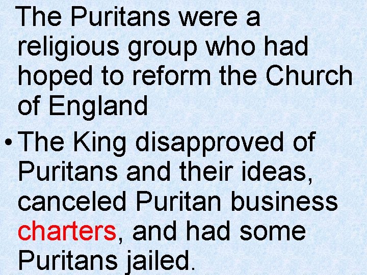 The Puritans were a religious group who had hoped to reform the Church of