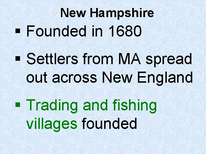 New Hampshire § Founded in 1680 § Settlers from MA spread out across New