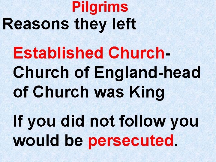 Pilgrims Reasons they left Established Church of England-head of Church was King If you