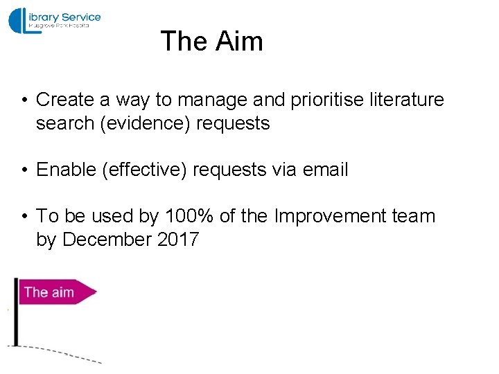 The Aim • Create a way to manage and prioritise literature search (evidence) requests