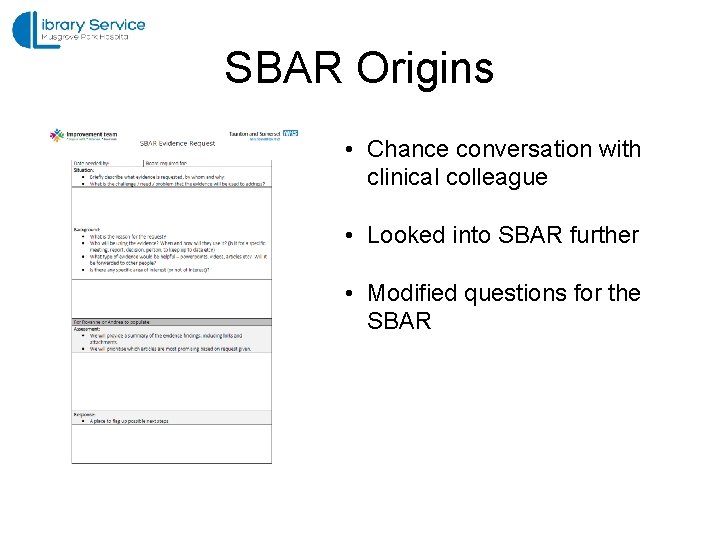 SBAR Origins • Chance conversation with clinical colleague • Looked into SBAR further •