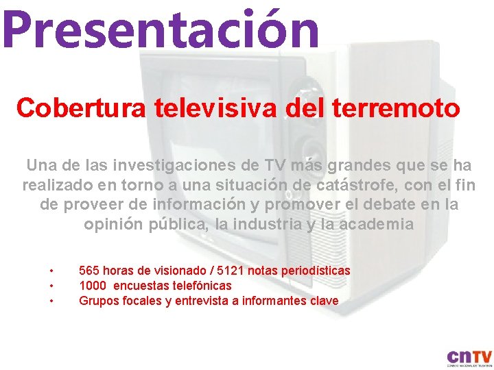 Presentación Cobertura televisiva del terremoto Una de las investigaciones de TV más grandes que