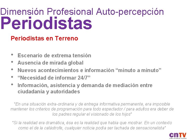 Dimensión Profesional Auto-percepción Periodistas en Terreno • • • Escenario de extrema tensión Ausencia