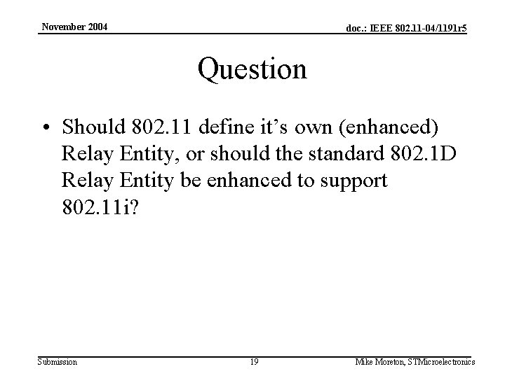 November 2004 doc. : IEEE 802. 11 -04/1191 r 5 Question • Should 802.