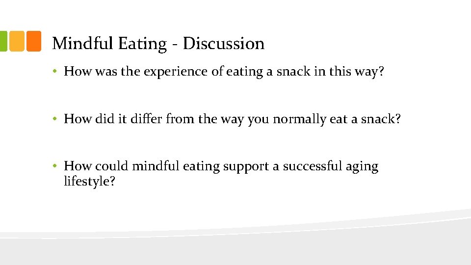 Mindful Eating - Discussion • How was the experience of eating a snack in