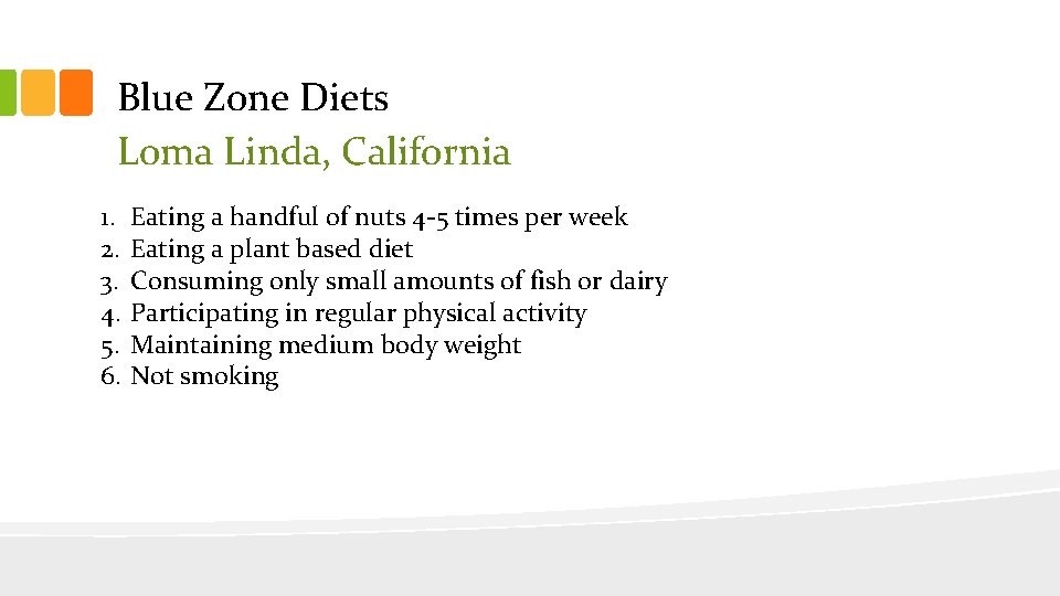 Blue Zone Diets Loma Linda, California 1. 2. 3. 4. 5. 6. Eating a
