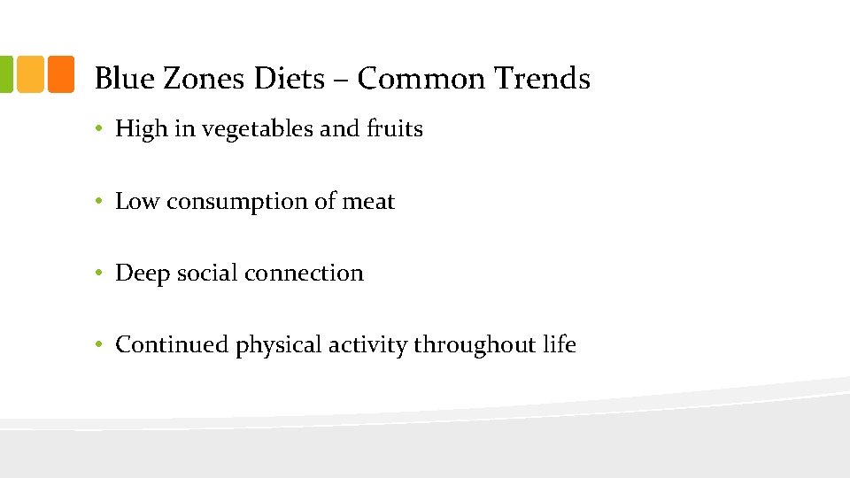 Blue Zones Diets – Common Trends • High in vegetables and fruits • Low