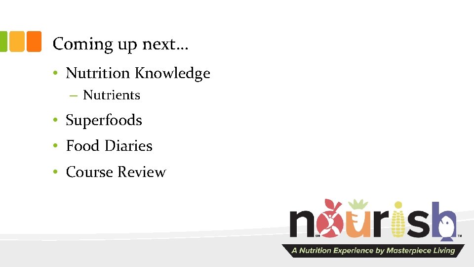 Coming up next… • Nutrition Knowledge – Nutrients • Superfoods • Food Diaries •
