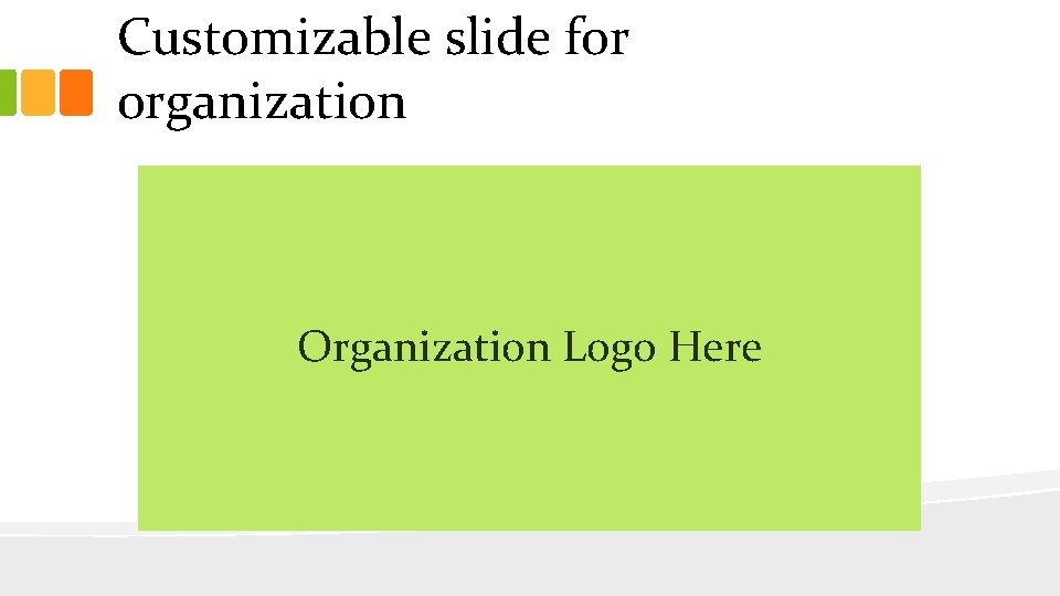 Customizable slide for organization Organization Logo Here 