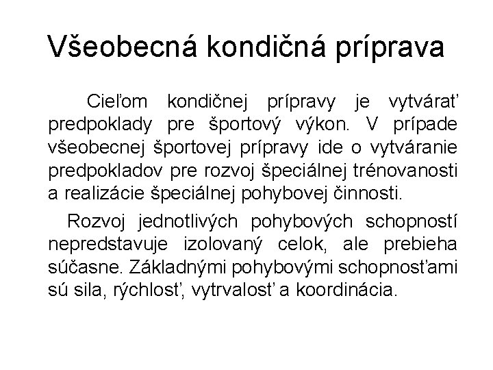 Všeobecná kondičná príprava Cieľom kondičnej prípravy je vytvárať predpoklady pre športový výkon. V prípade