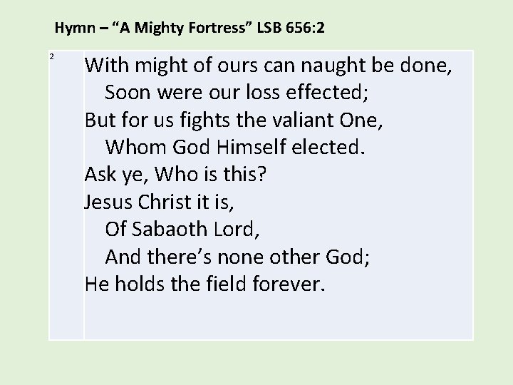 Hymn – “A Mighty Fortress” LSB 656: 2 2 With might of ours can