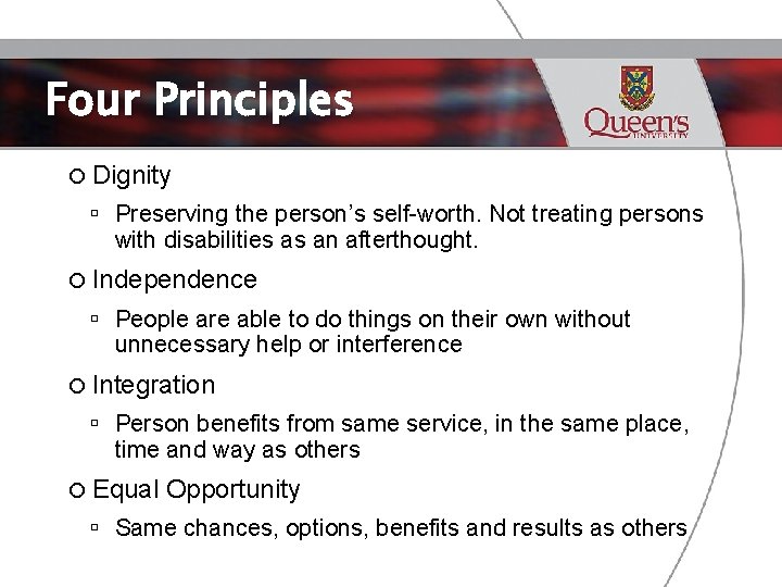 Four Principles Dignity Preserving the person’s self-worth. Not treating persons with disabilities as an
