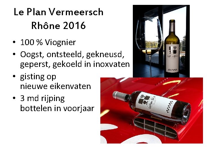 Le Plan Vermeersch Rhône 2016 • 100 % Viognier • Oogst, ontsteeld, gekneusd, geperst,
