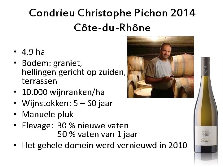 Condrieu Christophe Pichon 2014 Côte-du-Rhône • 4, 9 ha • Bodem: graniet, hellingen gericht