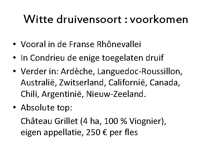 Witte druivensoort : voorkomen • Vooral in de Franse Rhônevallei • In Condrieu de