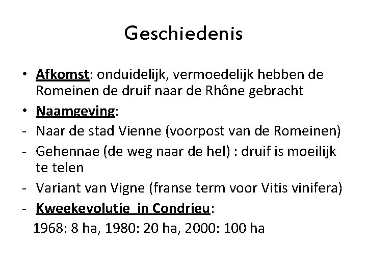 Geschiedenis • Afkomst: onduidelijk, vermoedelijk hebben de Romeinen de druif naar de Rhône gebracht