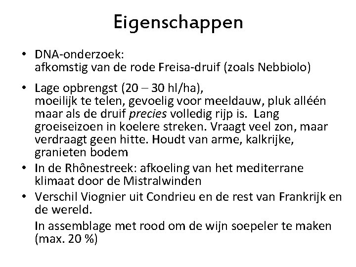 Eigenschappen • DNA-onderzoek: afkomstig van de rode Freisa-druif (zoals Nebbiolo) • Lage opbrengst (20