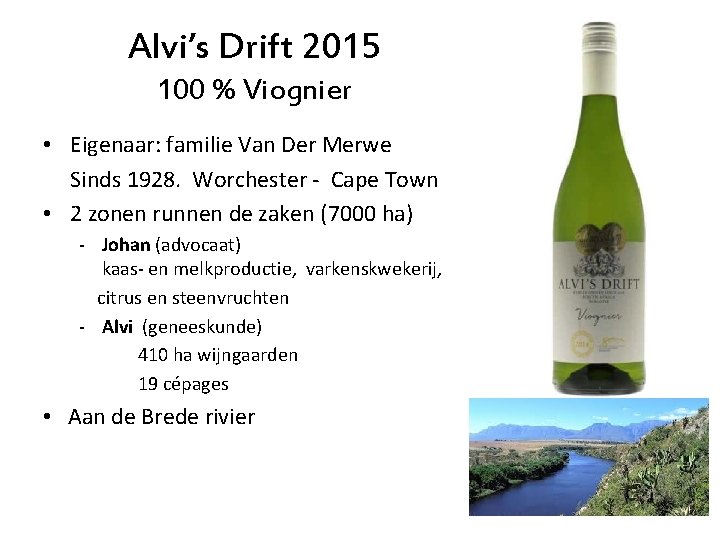 Alvi’s Drift 2015 100 % Viognier • Eigenaar: familie Van Der Merwe Sinds 1928.