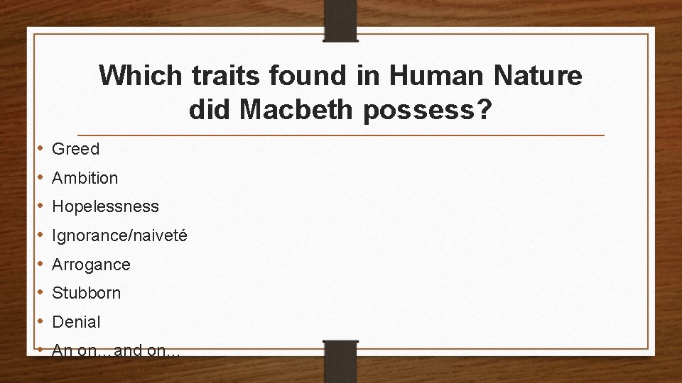 Which traits found in Human Nature did Macbeth possess? • • Greed Ambition Hopelessness