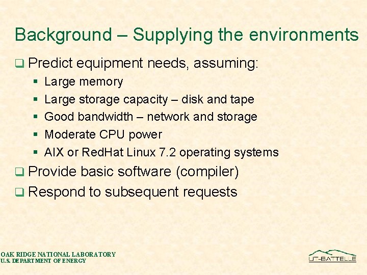 Background – Supplying the environments q Predict § § § equipment needs, assuming: Large