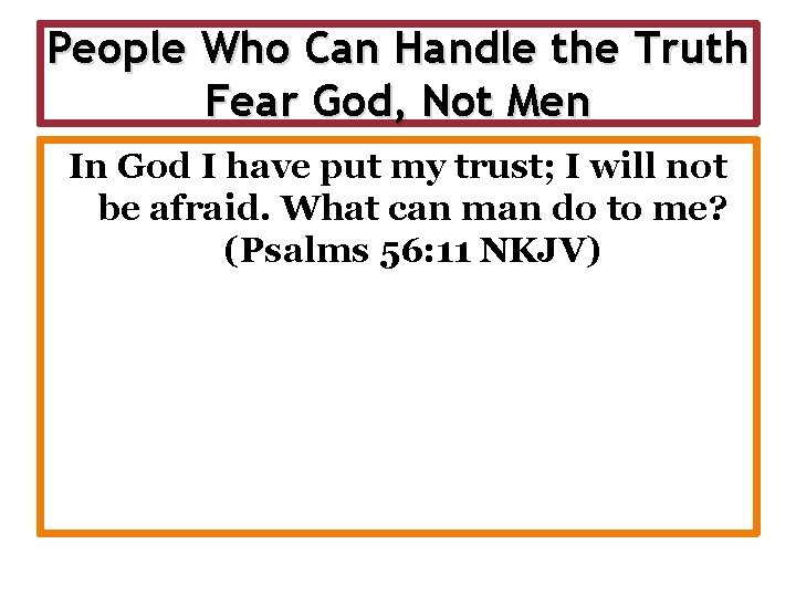 People Who Can Handle the Truth Fear God, Not Men In God I have
