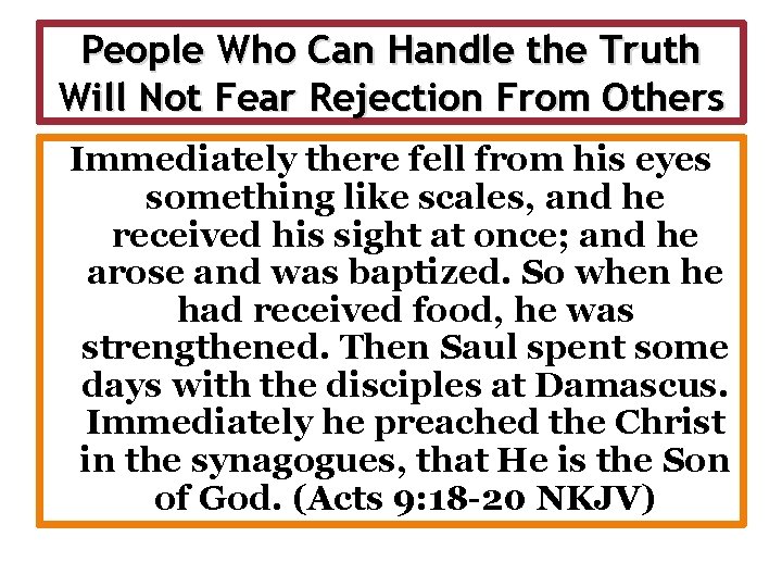 People Who Can Handle the Truth Will Not Fear Rejection From Others Immediately there