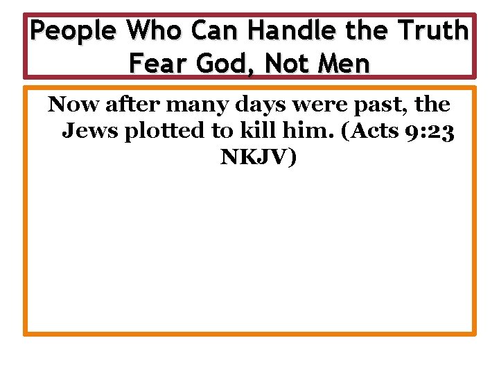 People Who Can Handle the Truth Fear God, Not Men Now after many days