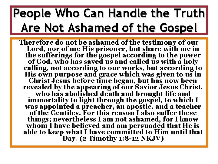 People Who Can Handle the Truth Are Not Ashamed of the Gospel Therefore do