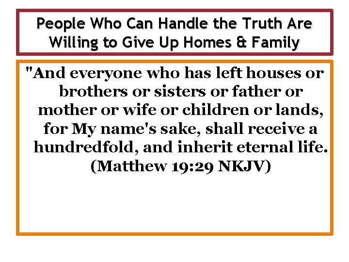 People Who Can Handle the Truth Are Willing to Give Up Homes & Family