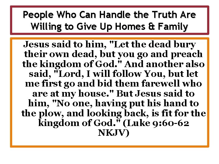 People Who Can Handle the Truth Are Willing to Give Up Homes & Family