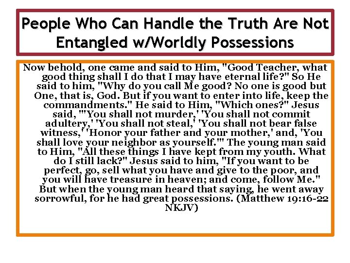 People Who Can Handle the Truth Are Not Entangled w/Worldly Possessions Now behold, one